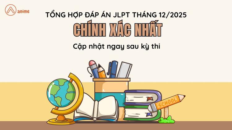 Tổng hợp đáp án JLPT tháng 12/2025 chính xác nhất: Cập nhật ngay sau kỳ thi