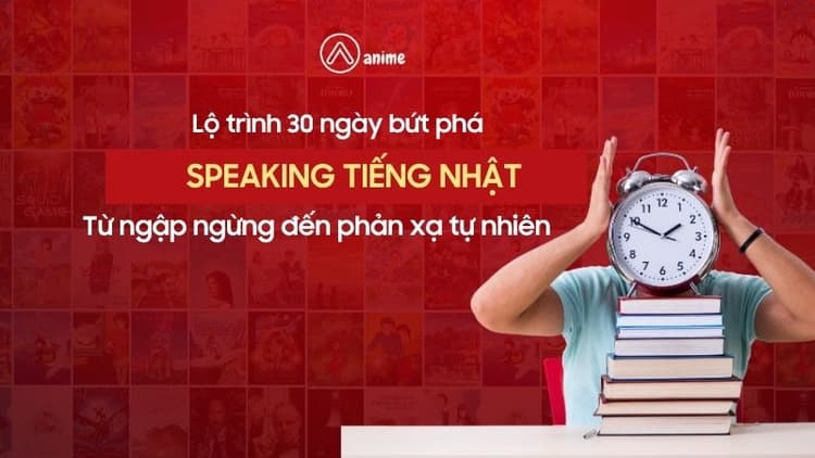 Lộ trình 30 ngày bứt phá Speaking tiếng Nhật: Từ ngập ngừng đến phản xạ tự nhiên