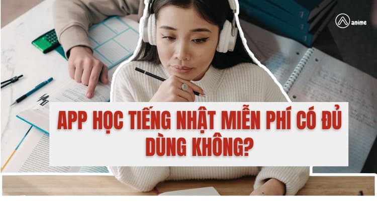 App học tiếng Nhật miễn phí có đủ dùng không?